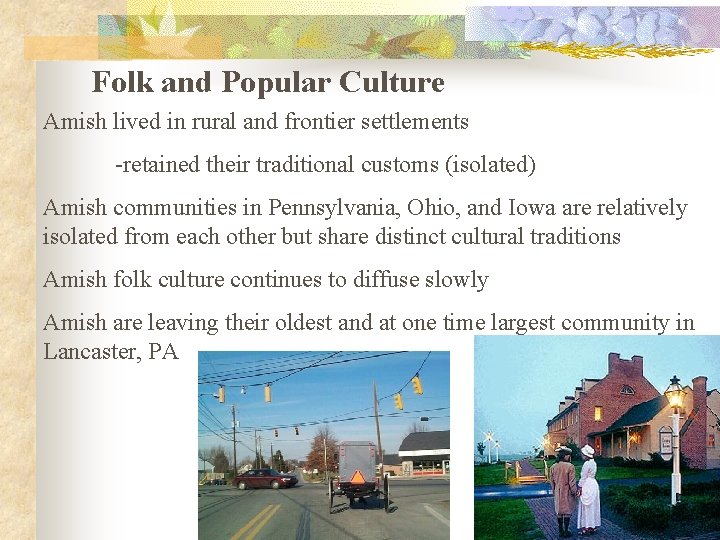 Folk and Popular Culture Amish lived in rural and frontier settlements -retained their traditional