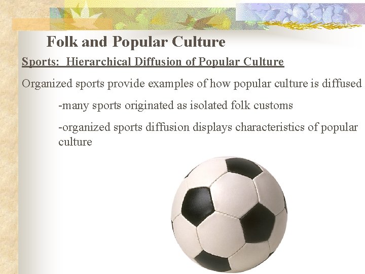 Folk and Popular Culture Sports: Hierarchical Diffusion of Popular Culture Organized sports provide examples