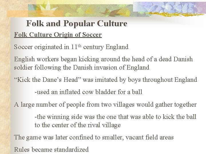 Folk and Popular Culture Folk Culture Origin of Soccer originated in 11 th century