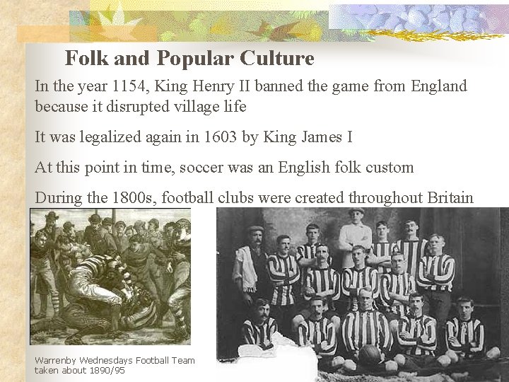 Folk and Popular Culture In the year 1154, King Henry II banned the game