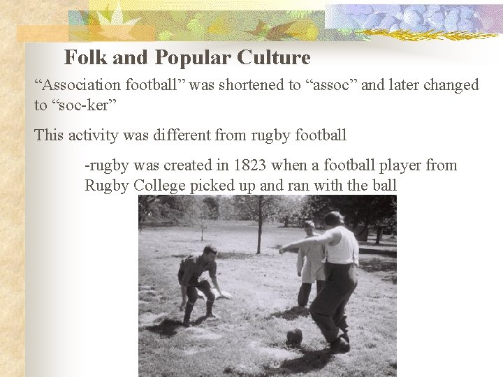 Folk and Popular Culture “Association football” was shortened to “assoc” and later changed to