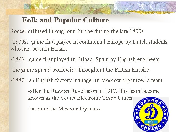 Folk and Popular Culture Soccer diffused throughout Europe during the late 1800 s -1870
