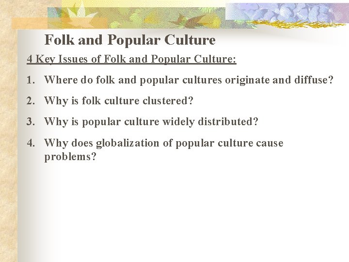 Folk and Popular Culture 4 Key Issues of Folk and Popular Culture: 1. Where