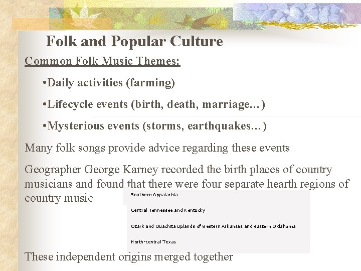 Folk and Popular Culture Common Folk Music Themes: • Daily activities (farming) • Lifecycle