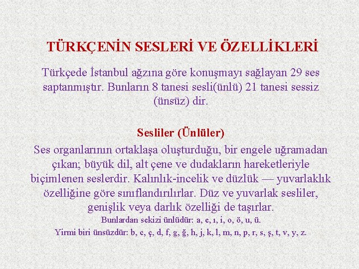 TÜRKÇENİN SESLERİ VE ÖZELLİKLERİ Türkçede İstanbul ağzına göre konuşmayı sağlayan 29 ses saptanmıştır. Bunların