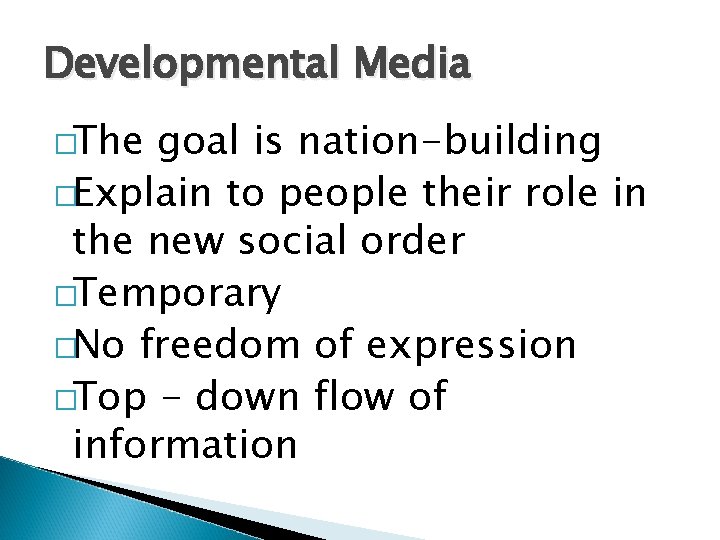 Developmental Media �The goal is nation-building �Explain to people their role in the new