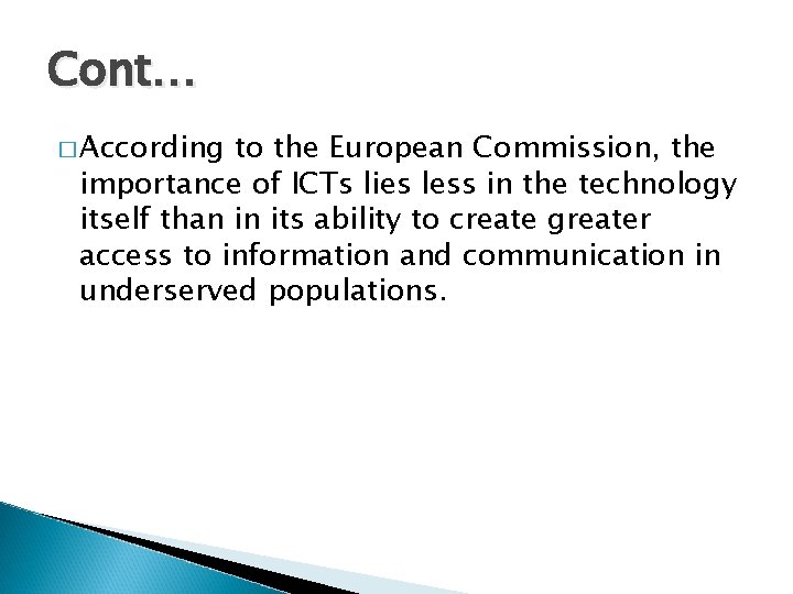 Cont… � According to the European Commission, the importance of ICTs lies less in