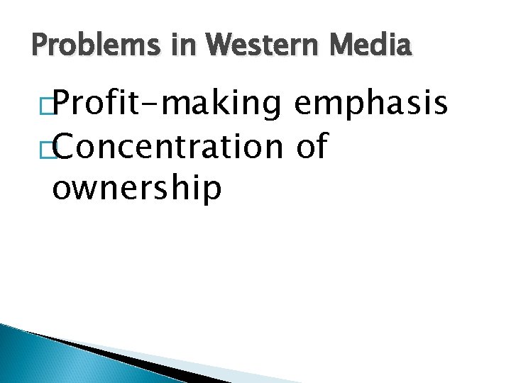 Problems in Western Media �Profit-making emphasis �Concentration of ownership 