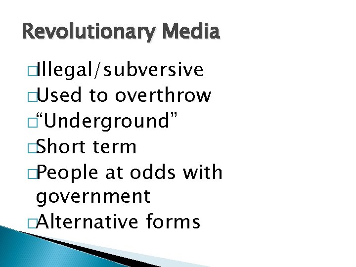 Revolutionary Media �Illegal/subversive �Used to overthrow �“Underground” �Short term �People at odds with government