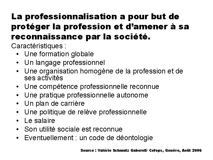 La professionnalisation a pour but de protéger la profession et d’amener à sa reconnaissance