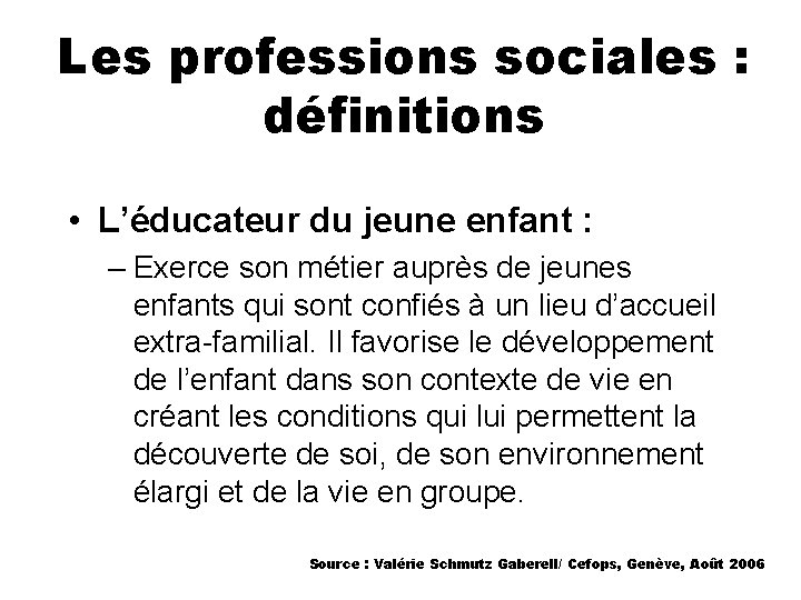 Les professions sociales : définitions • L’éducateur du jeune enfant : – Exerce son