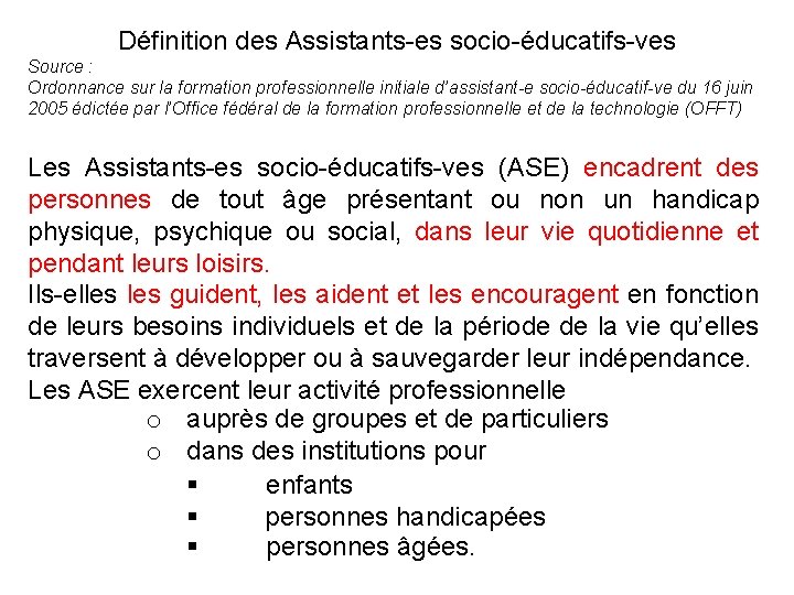 Définition des Assistants-es socio-éducatifs-ves Source : Ordonnance sur la formation professionnelle initiale d’assistant-e socio-éducatif-ve