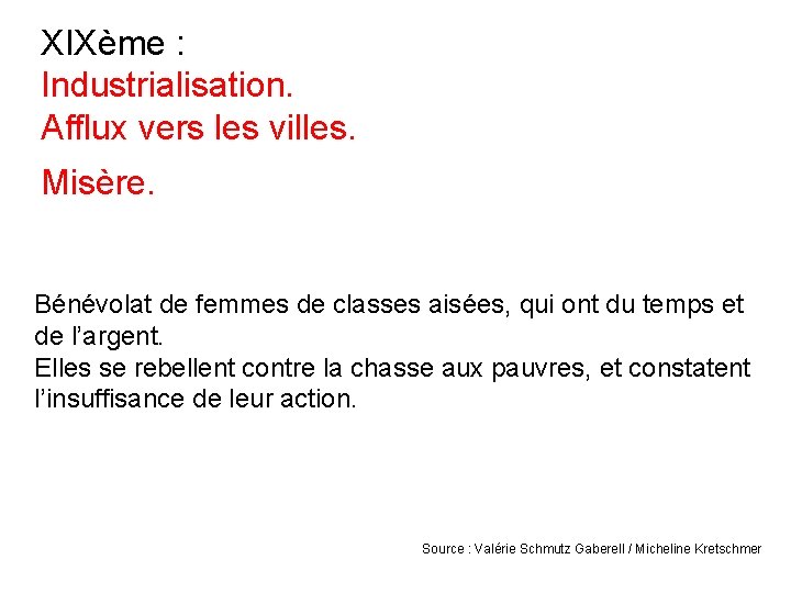 XIXème : Industrialisation. Afflux vers les villes. Misère. Bénévolat de femmes de classes aisées,