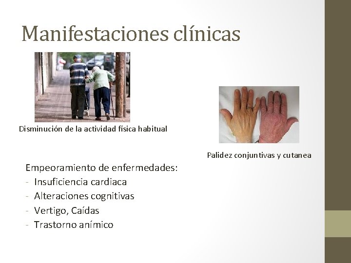 Manifestaciones clínicas Disminución de la actividad física habitual Palidez conjuntivas y cutanea Empeoramiento de Manifestaciones clínicas Disminución de la actividad física habitual Palidez conjuntivas y cutanea Empeoramiento de