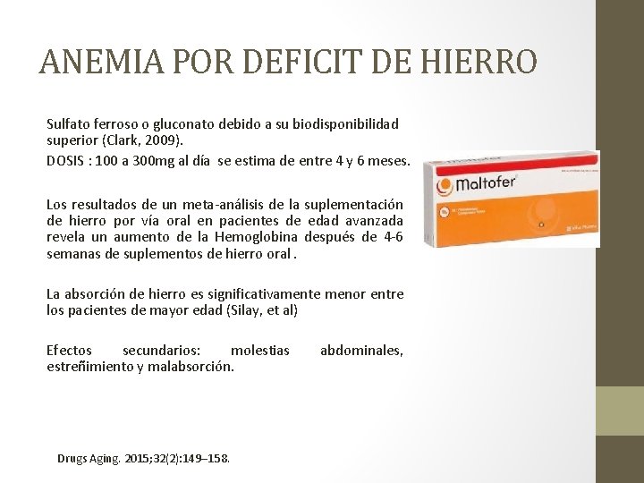 ANEMIA POR DEFICIT DE HIERRO Sulfato ferroso o gluconato debido a su biodisponibilidad superior ANEMIA POR DEFICIT DE HIERRO Sulfato ferroso o gluconato debido a su biodisponibilidad superior