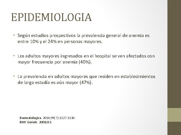 EPIDEMIOLOGIA • Según estudios prospectivos la prevalencia general de anemia es entre 10% y EPIDEMIOLOGIA • Según estudios prospectivos la prevalencia general de anemia es entre 10% y