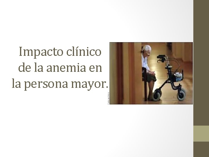 Impacto clínico de la anemia en la persona mayor. Impacto clínico de la anemia en la persona mayor.