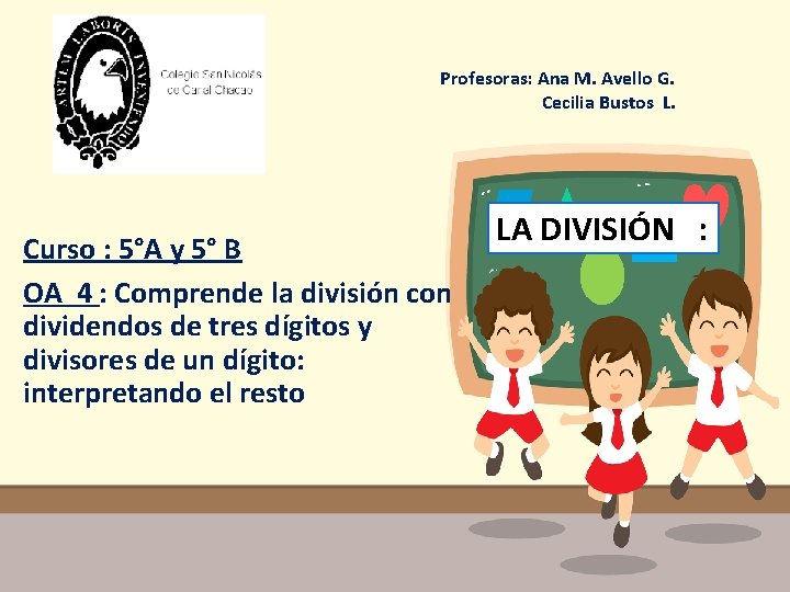 Profesoras: Ana M. Avello G. Cecilia Bustos L. Curso : 5°A y 5° B