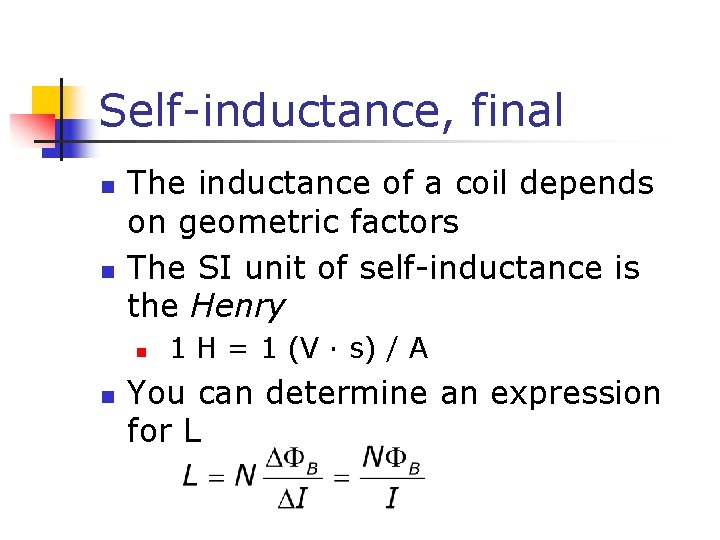 Self-inductance, final n n The inductance of a coil depends on geometric factors The