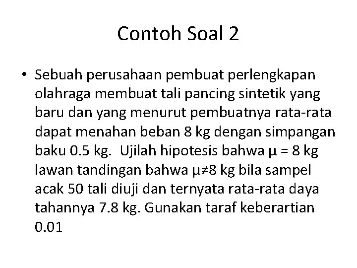 Contoh Soal 2 • Sebuah perusahaan pembuat perlengkapan olahraga membuat tali pancing sintetik yang