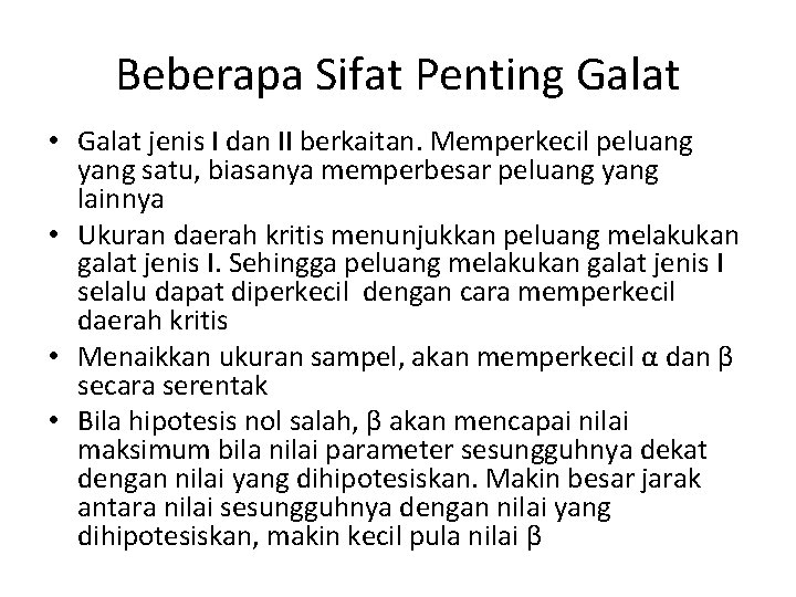 Beberapa Sifat Penting Galat • Galat jenis I dan II berkaitan. Memperkecil peluang yang