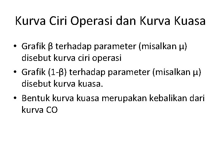 Kurva Ciri Operasi dan Kurva Kuasa • Grafik β terhadap parameter (misalkan µ) disebut