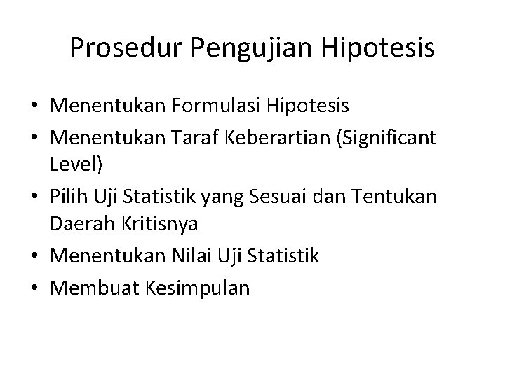 Prosedur Pengujian Hipotesis • Menentukan Formulasi Hipotesis • Menentukan Taraf Keberartian (Significant Level) •