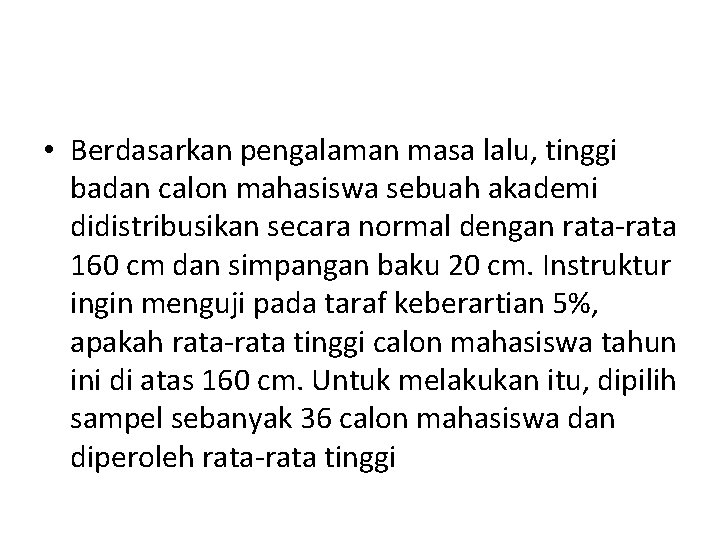  • Berdasarkan pengalaman masa lalu, tinggi badan calon mahasiswa sebuah akademi didistribusikan secara