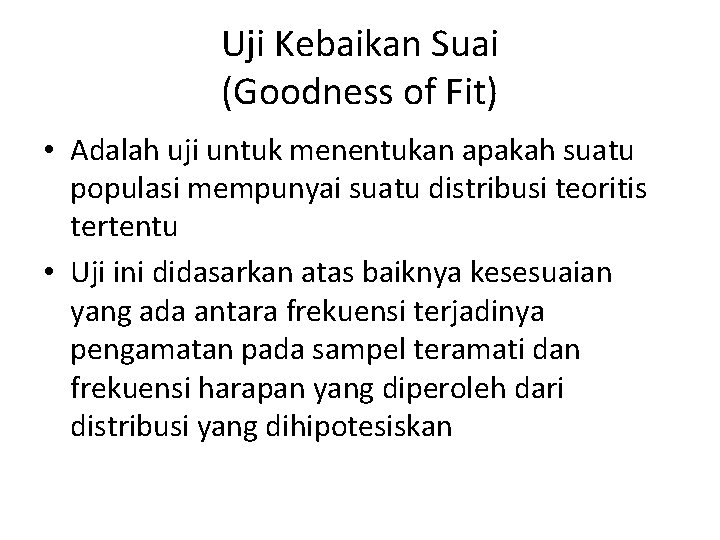 Uji Kebaikan Suai (Goodness of Fit) • Adalah uji untuk menentukan apakah suatu populasi