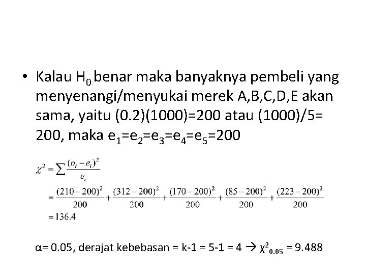  • Kalau H 0 benar maka banyaknya pembeli yang menyenangi/menyukai merek A, B,