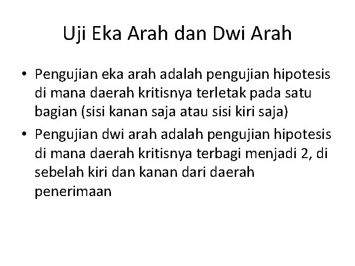 Uji Eka Arah dan Dwi Arah • Pengujian eka arah adalah pengujian hipotesis di