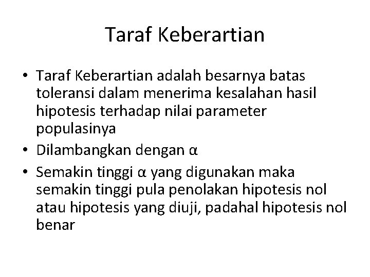 Taraf Keberartian • Taraf Keberartian adalah besarnya batas toleransi dalam menerima kesalahan hasil hipotesis