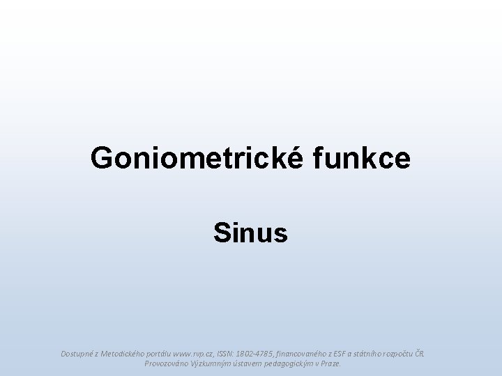 Goniometrické funkce Sinus Dostupné z Metodického portálu www. rvp. cz, ISSN: 1802 -4785, financovaného