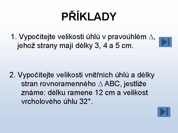 PŘÍKLADY 1. Vypočítejte velikosti úhlů v pravoúhlém , jehož strany mají délky 3, 4