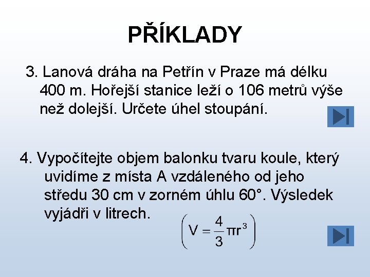 PŘÍKLADY 3. Lanová dráha na Petřín v Praze má délku 400 m. Hořejší stanice