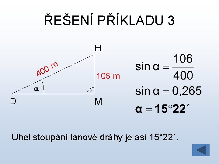 ŘEŠENÍ PŘÍKLADU 3 H m 0 40 106 m a D M Úhel stoupání