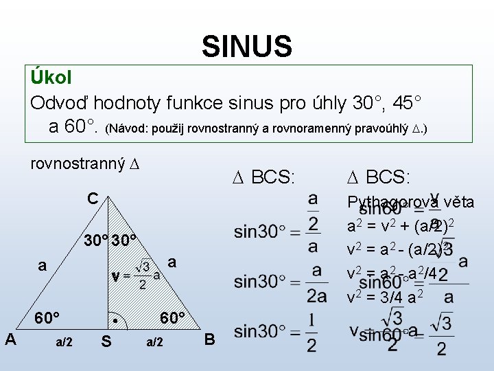 SINUS Úkol Odvoď hodnoty funkce sinus pro úhly 30°, 45° a 60°. (Návod: použij