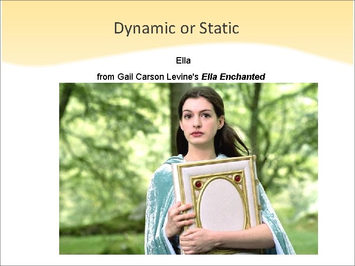 Dynamic or Static Ella from Gail Carson Levine's Ella Enchanted 