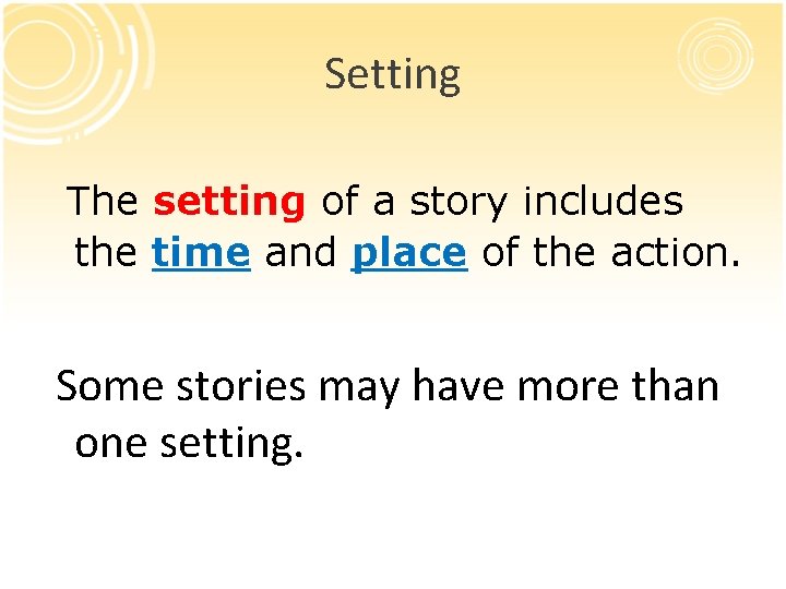 Setting The setting of a story includes the time and place of the action.