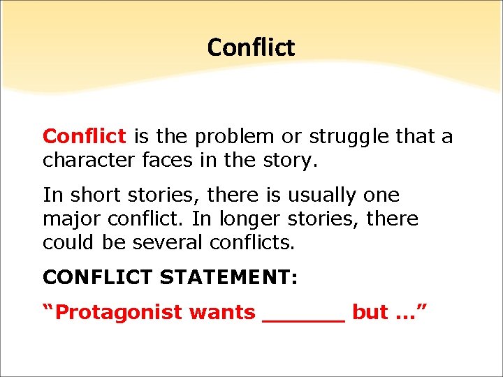 Conflict is the problem or struggle that a character faces in the story. In