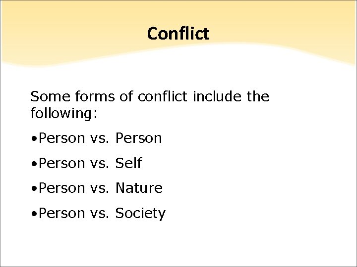 Conflict Some forms of conflict include the following: • Person vs. Person • Person