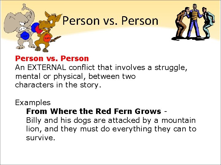 Person vs. Person An EXTERNAL conflict that involves a struggle, mental or physical, between