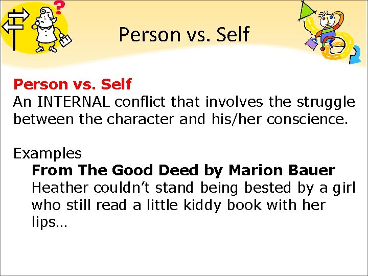 Person vs. Self An INTERNAL conflict that involves the struggle between the character and