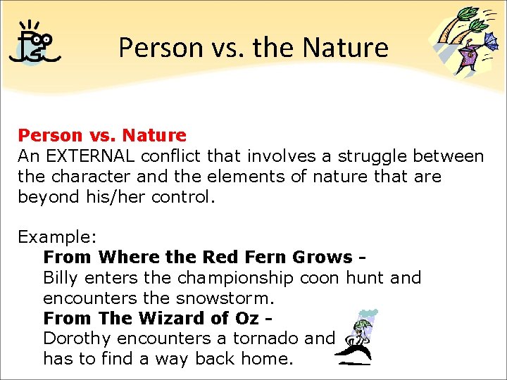 Person vs. the Nature Person vs. Nature An EXTERNAL conflict that involves a struggle