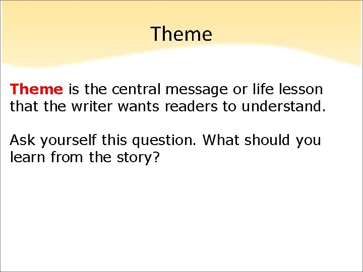 Theme is the central message or life lesson that the writer wants readers to