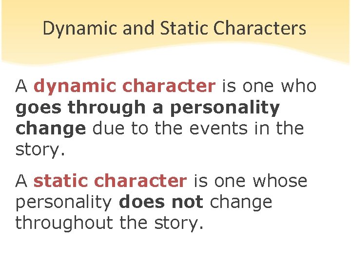 Dynamic and Static Characters A dynamic character is one who goes through a personality