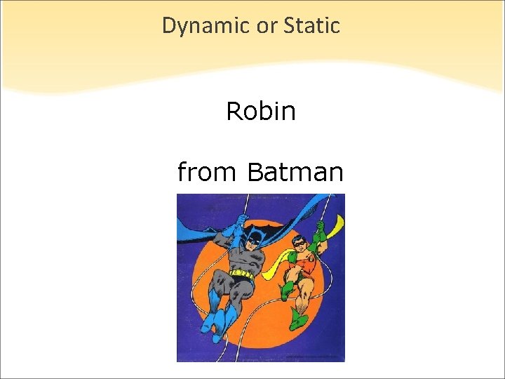 Dynamic or Static Robin from Batman 