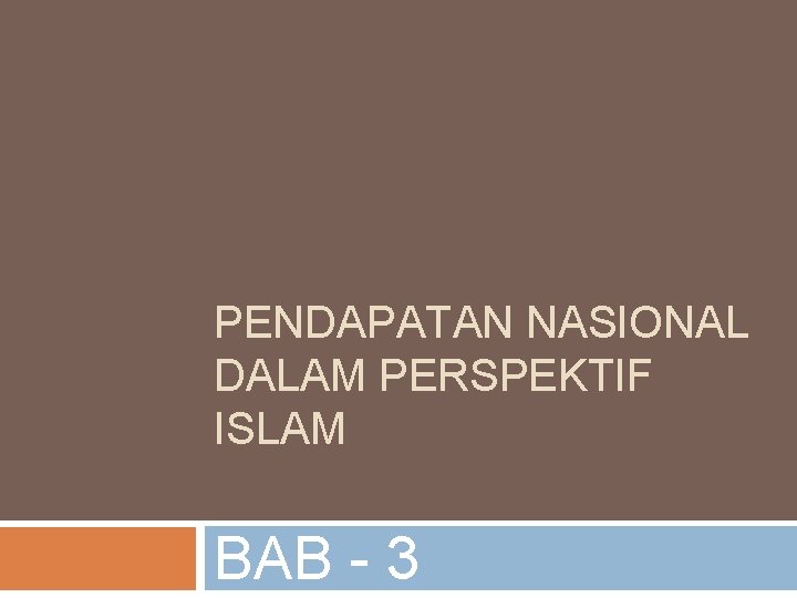 PENDAPATAN NASIONAL DALAM PERSPEKTIF ISLAM BAB - 3 