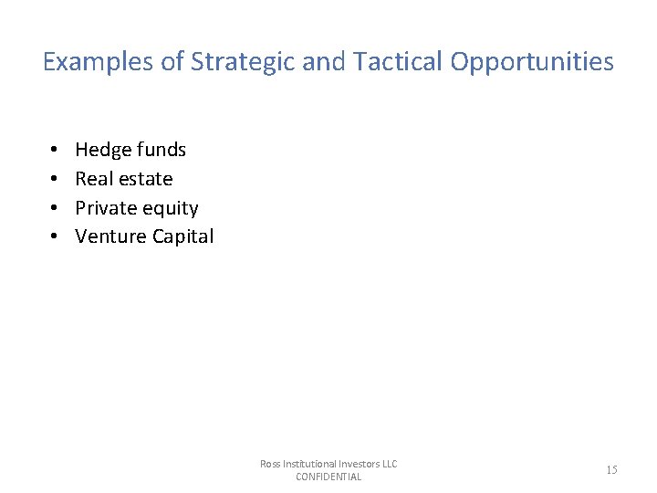 Examples of Strategic and Tactical Opportunities • • Hedge funds Real estate Private equity Examples of Strategic and Tactical Opportunities • • Hedge funds Real estate Private equity
