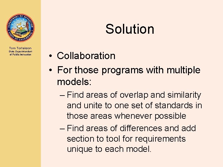 Solution Tom Torlakson State Superintendent of Public Instruction • Collaboration • For those programs Solution Tom Torlakson State Superintendent of Public Instruction • Collaboration • For those programs